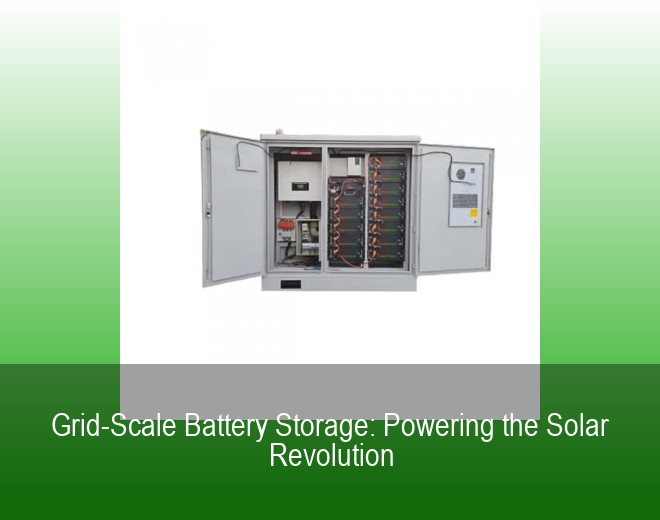 Grid-Scale Battery Storage: Powering the Solar Revolution
